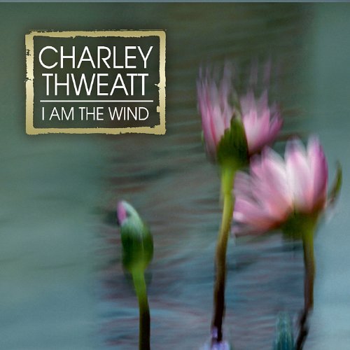 Charley Thweatt/I Am The Wind