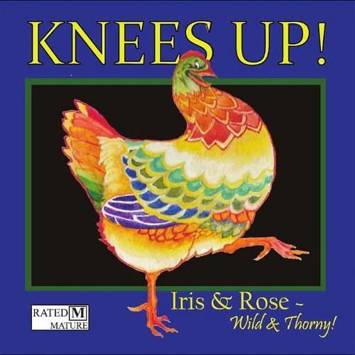 Iris & Rose Wild & Thorny! Knees Up! 