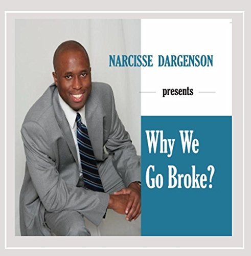 Narcisse Dargenson/Why We Go Broke?