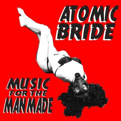 Atomic Bride/Music For The Man Made