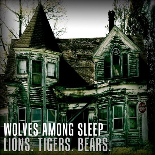 Wolves Among Sleep/Lions. Tigers. Bears.