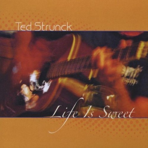 Ted Strunck/Life Is Sweet