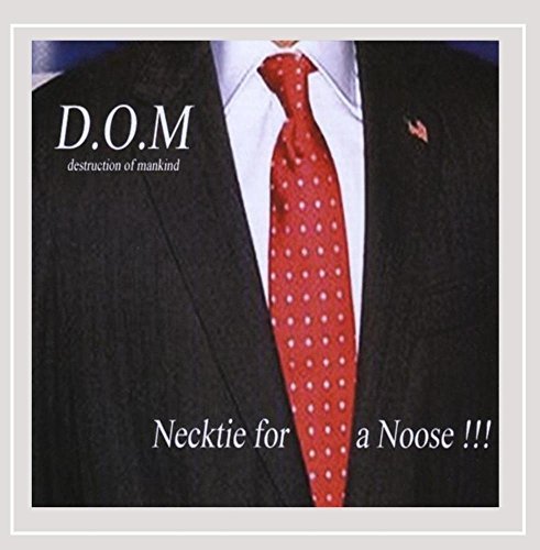 D.O.M Destruction Of Mankind/Necktie For A Noose