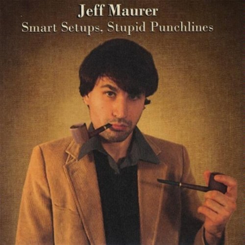 Jeff Maurer/Smart Setups Stupid Punchlines
