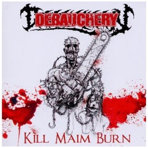 Debauchery/Kill Maim Burn (Re-Issue)