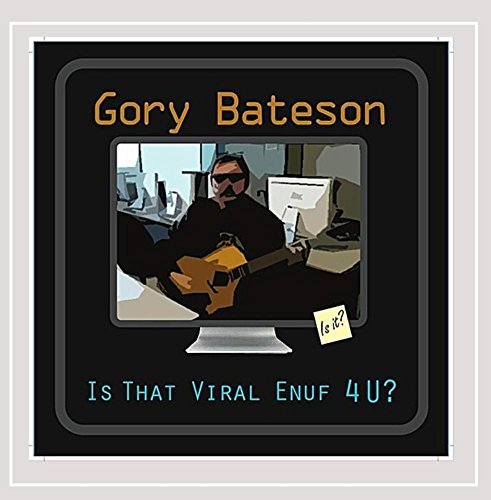 Gory Bateson/Is That Viral Enuf 4 U?