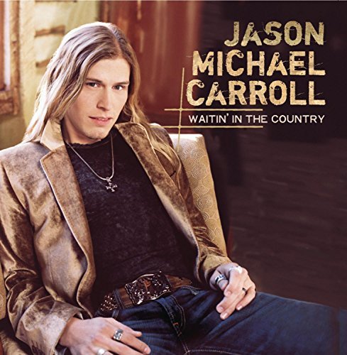 Jason Michael Carroll/Waitin' In The Country@Waitin' In The Country