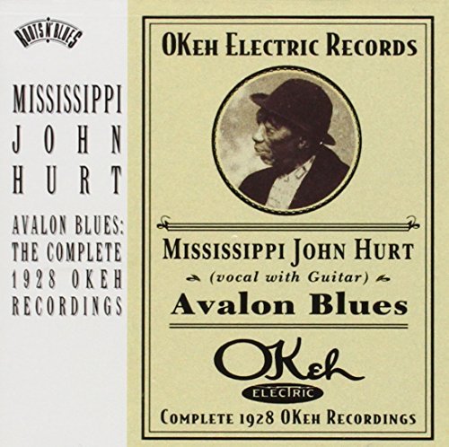 Mississippi John Hurt/Avalon Blues: Complete 1928 Okeh Recordings