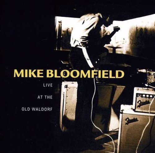 Michael Bloomfield/Live At The Old Waldorf