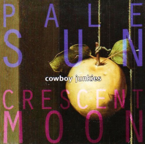 Cowboy Junkies/Pale Sun Crescent Moon