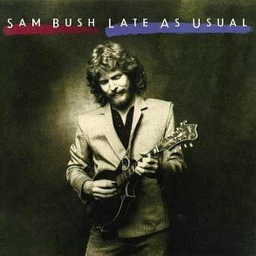 Sam Bush/Late As Usual