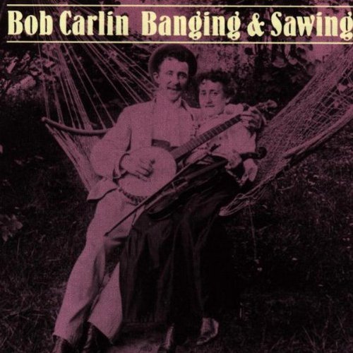 Bob Carlin/Banging & Sawing