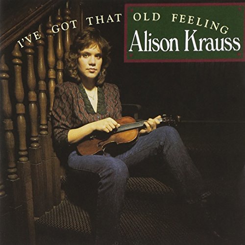Alison Krauss I've Got That Old Feeling 