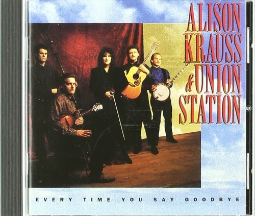 Alison & The Union Stat Krauss Every Time You Say Goodbye 