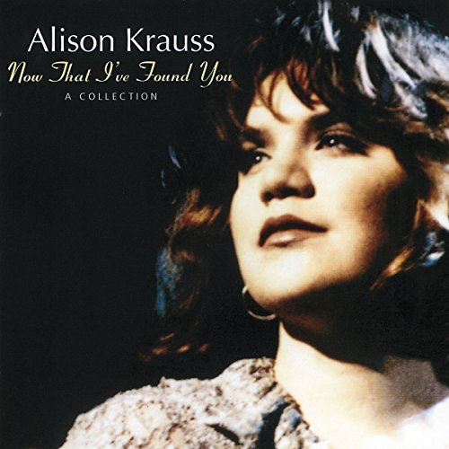 Alison Krauss Now That I've Found You 