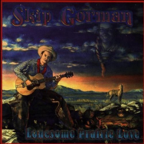 Skip Gorman/Lonesome Prairie Love