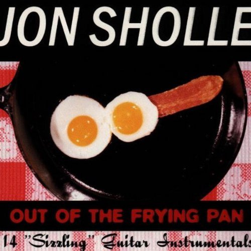 Jon Sholle Out Of The Frying Pan 