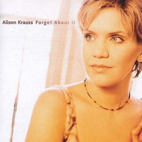 Alison Krauss/Forget About It@Feat. Bergeson/Bush/Cox/Lovett@Keltner/Malone/Miskulin/Parton