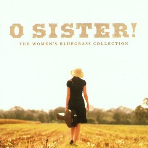 O Sister! Women's Bluegrass/O Sister! Women's Bluegrass Co@Lynch/Thomas/Bell/Vincent@Cooper/Dickens/Krauss/Morris