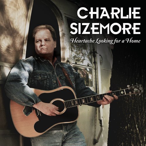 Charlie Sizemore Heartache Looking For A Home 