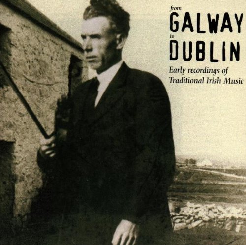 From Galway To Dublin Early Recordings Of Irish Trad Coleman Morrison Rowsome Walsh Killoran O'boyle Murphy 