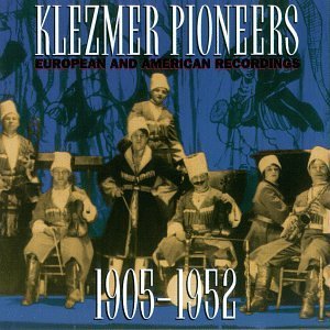 Klezmer Pioneers European & American Recordings 1905 52 