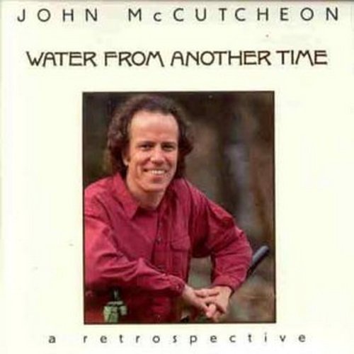 John Mccutcheon Water From Another Time 