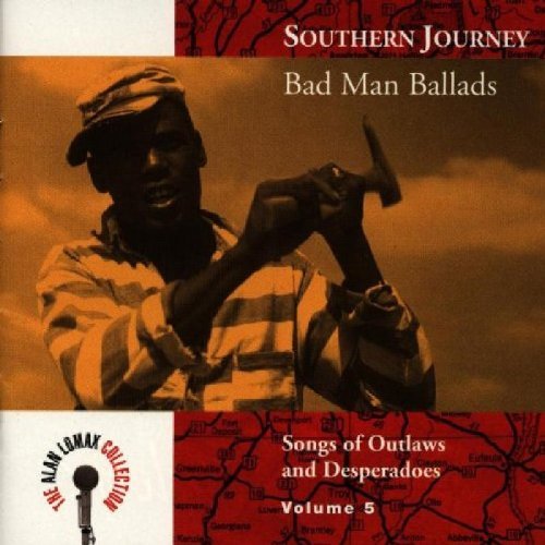Alan Lomax Collection Vol. 5 Bad Man Ballads Souther Alan Lomax Collection 