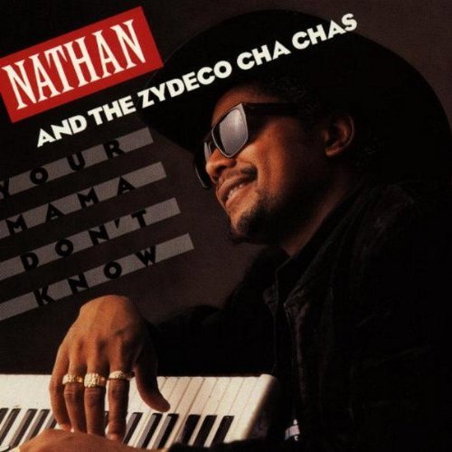 Nathan & The Zydeco Cha Cha's/Your Mama Don'T Know