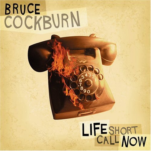 Bruce Cockburn/Life Short Call Now