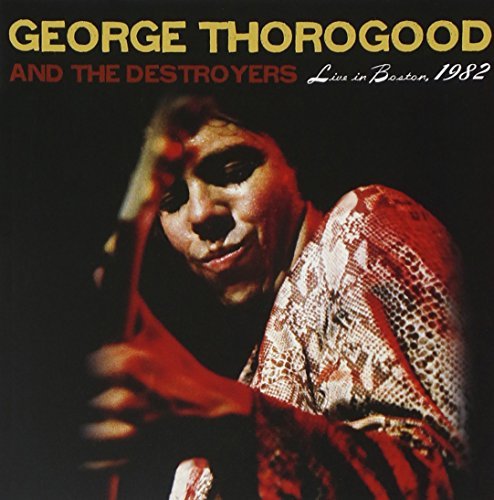 George & Destroyers Thorogood/Live In Boston 1982