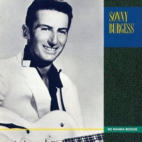 Sonny Burgess/We Wanna Boogie