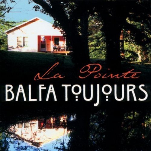 Balfa Toujours/La Pointe