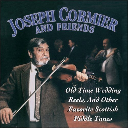 Joseph & Friends Cormier/Old Time Wedding Reels & Other