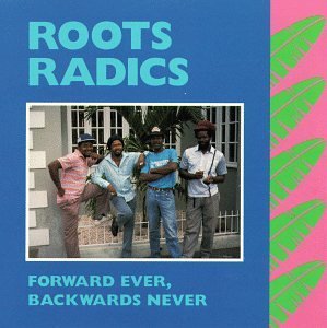 Roots Radics Forward Ever Backwards Never 