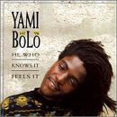 Yami Bolo/He Who Knows It Feels It