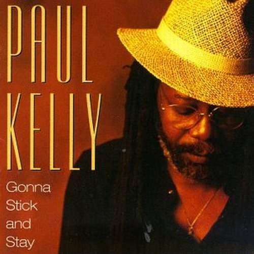 Paul Kelly/Gonna Stick & Stay