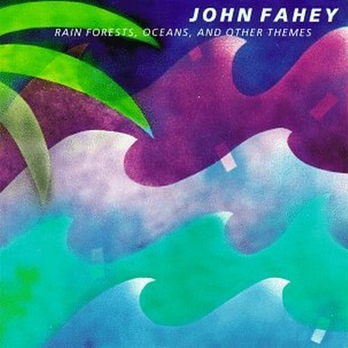 John Fahey/Rain Forests Oceans & Other Th