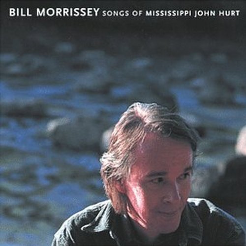 Morrissey Bill Songs Of Mississippi John Hurt 