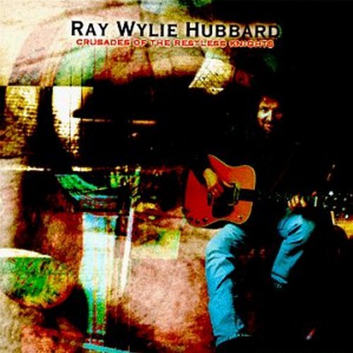 Ray Wylie Hubbard/Crusades Of The Restless Knigh
