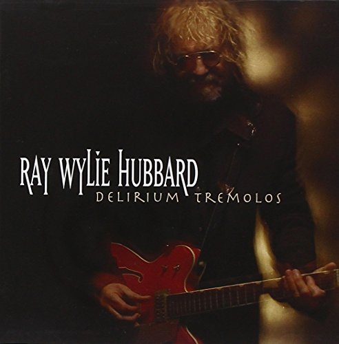 Ray Wylie Hubbard/Delirium Tremolos