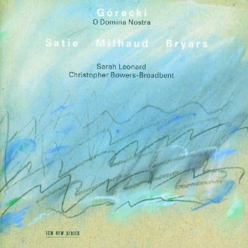 Gorecki/Satie/Milhaud/Bryars/O Domina Nostra/Messe Des Pauv@Leonard/Bowers-Broadbent