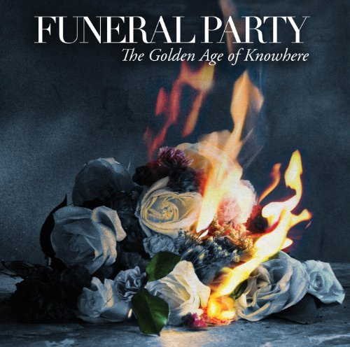 Funeral Party/Golden Age Of Knowhere