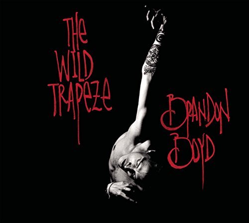 Brandon Boyd/Wild Trapeze