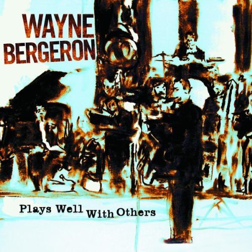 Wayne Bergeron/Plays Well With Others