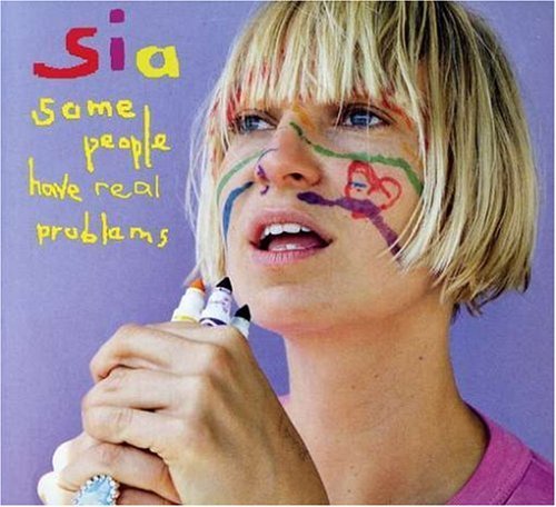 Sia/Some People Have Real Problems