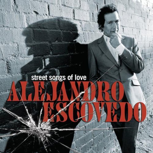 Alejandro Escovedo Street Songs Of Love 