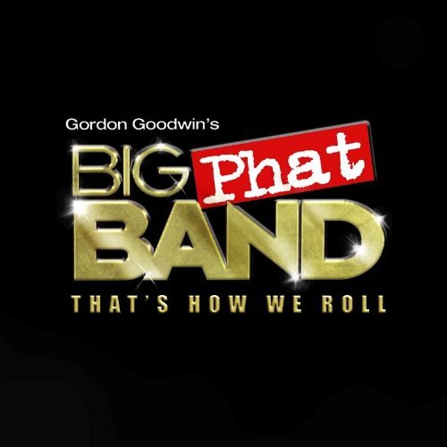 Gordon Big Phat Band Goodwin/That's How We Roll