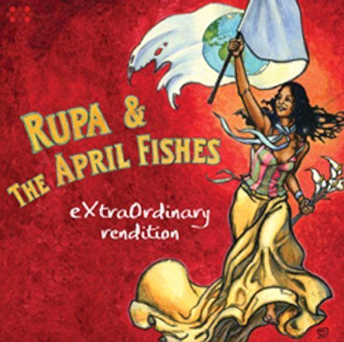 Rupa & The April Fishes/Extraordinary Rendition