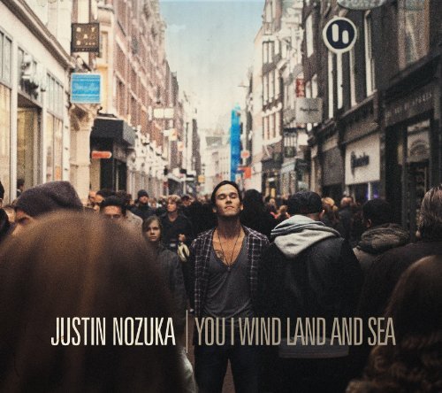 Justin Nozuka You I Wind Land & Sea 